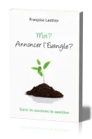 MOI ? ANNONCER L'EVANGILE ?
