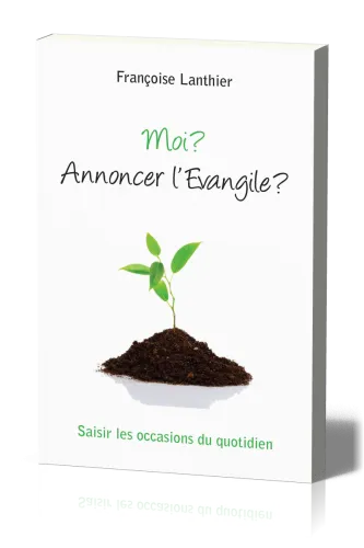 MOI ? ANNONCER L'EVANGILE ?