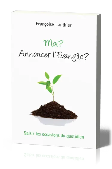 MOI ? ANNONCER L'EVANGILE ?