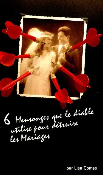 6 MENSONGES QUE LE DIABLE UTILISE POUR DETRUIRE LES MARIAGES