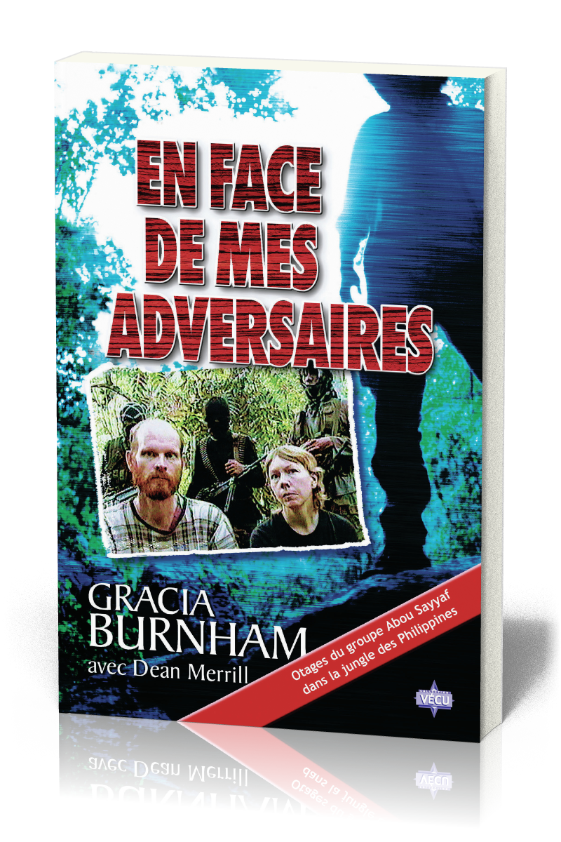 EN FACE DE MES ADVERSAIRES - OTAGES DU GROUPE ABOU SAYYAF DANS LA JUNGLE DES PHILIPPINES