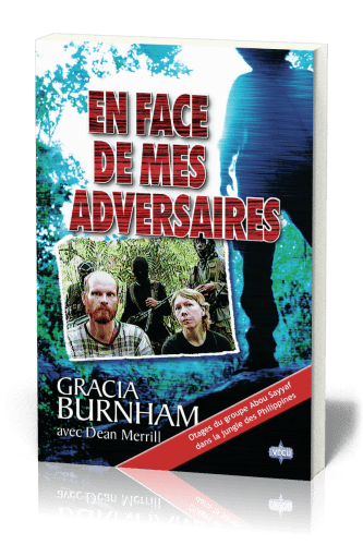 EN FACE DE MES ADVERSAIRES - OTAGES DU GROUPE ABOU SAYYAF DANS LA JUNGLE DES PHILIPPINES