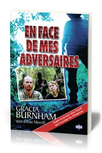 EN FACE DE MES ADVERSAIRES - OTAGES DU GROUPE ABOU SAYYAF DANS LA JUNGLE DES PHILIPPINES