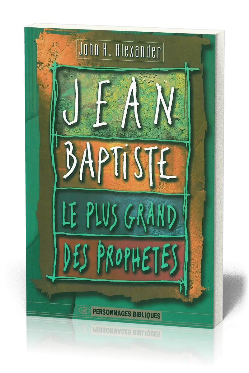 JEAN-BAPTISTE - LE PLUS GRAND DES PROPHETES