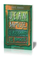 JEAN-BAPTISTE - LE PLUS GRAND DES PROPHETES