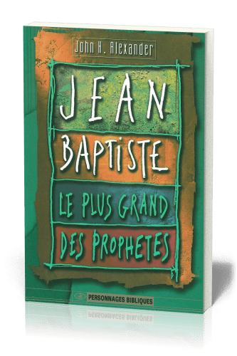 JEAN-BAPTISTE - LE PLUS GRAND DES PROPHETES