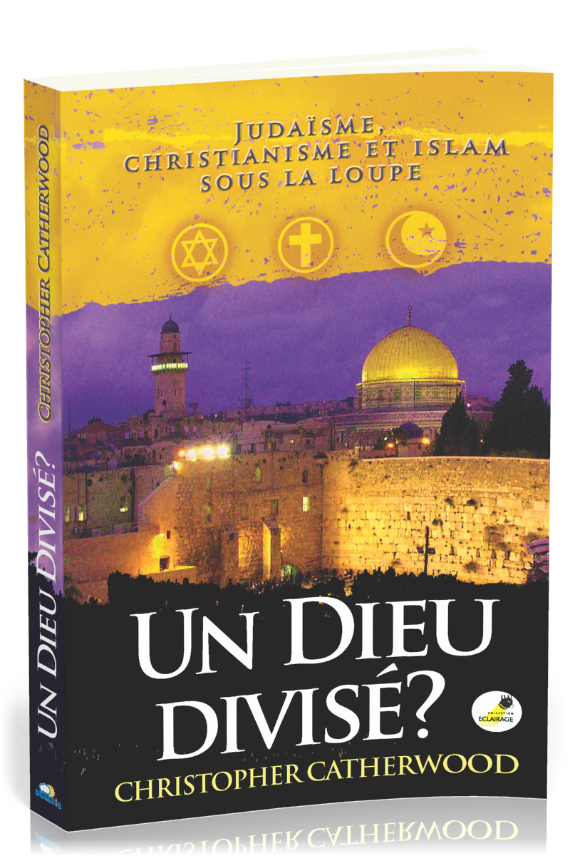 UN DIEU DIVISE ? - JUDAÏSME, CHRISTIANISME ET ISLAM SOUS LA LOUPE