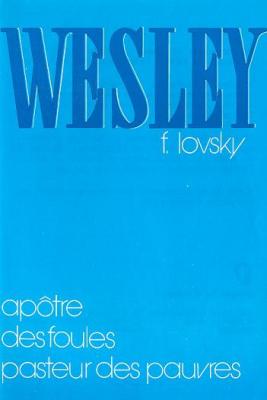 WESLEY - APOTRE DES FOULES - PASTEUR DES PAUVRES