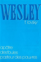 WESLEY - APOTRE DES FOULES - PASTEUR DES PAUVRES