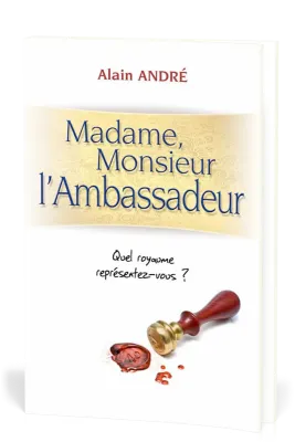 MADAME, MONSIEUR L'AMBASSADEUR - QUEL ROYAUME REPRESENTEZ-VOUS ?