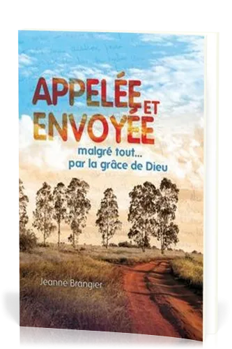 APPELEE ET ENVOYEE - MALGRE TOUT... PAR LA GRACE DE DIEU