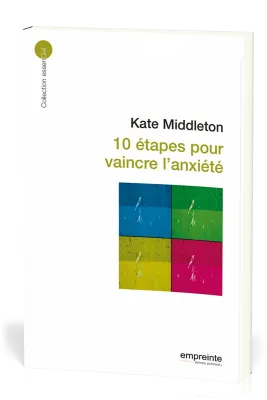 10 ETAPES POUR VAINCRE L'ANXIETE