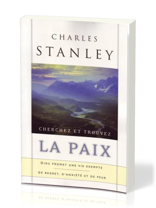 CHERCHEZ ET TROUVEZ LA PAIX - DIEU PROMET UNE VIE EXEMPTE DE REGRET D'ANXIETE ET DE PEUR