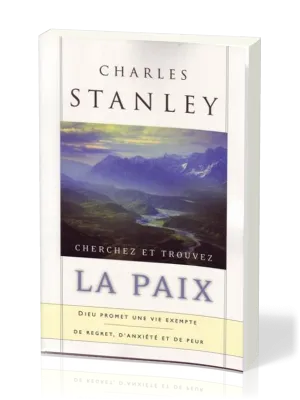 CHERCHEZ ET TROUVEZ LA PAIX - DIEU PROMET UNE VIE EXEMPTE DE REGRET D'ANXIETE ET DE PEUR
