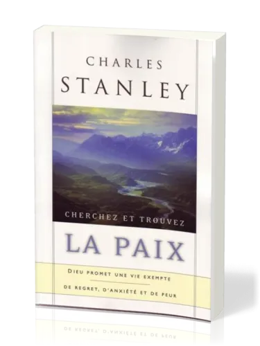 CHERCHEZ ET TROUVEZ LA PAIX - DIEU PROMET UNE VIE EXEMPTE DE REGRET D'ANXIETE ET DE PEUR