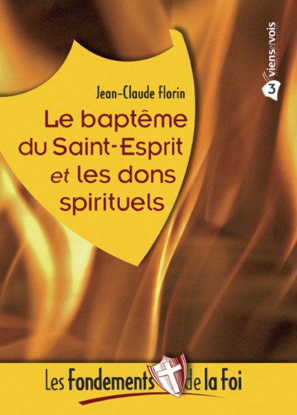 FONDEMENTS DE LA FOI (LES)3.LE BAPTEME DU SAINT-ESPRIT ET LES DONS SPIRITUELS
