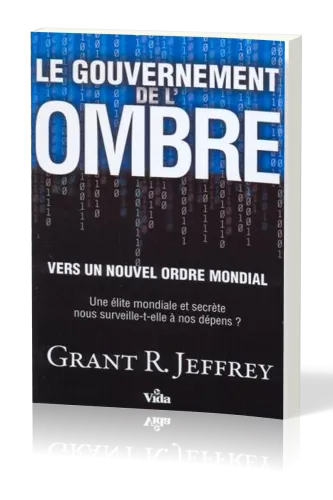 GOUVERNEMENT DE L'OMBRE (LE) VERS UN NOUVEL ORDRE MONDIAL