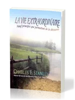 VIE EXTRAORDINAIRE (LA) - NEUF PRINCIPES QUI PERMETTENT DE LA DECOUVRIR