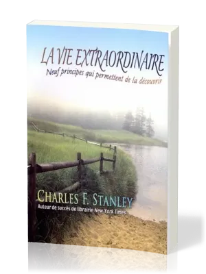 VIE EXTRAORDINAIRE (LA) - NEUF PRINCIPES QUI PERMETTENT DE LA DECOUVRIR
