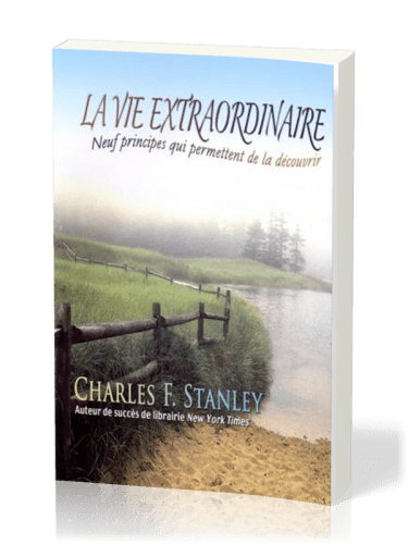 VIE EXTRAORDINAIRE (LA) - NEUF PRINCIPES QUI PERMETTENT DE LA DECOUVRIR