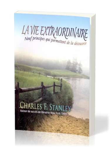 VIE EXTRAORDINAIRE (LA) - NEUF PRINCIPES QUI PERMETTENT DE LA DECOUVRIR