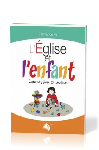 EGLISE ET L'ENFANT (L') COMPASSION ET ACTION