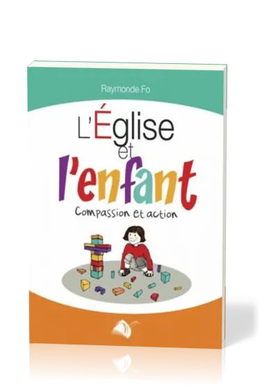 EGLISE ET L'ENFANT (L') COMPASSION ET ACTION
