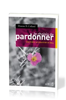 JE CHOISIS DE PARDONNER