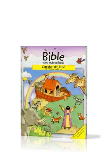 ARCHE DE NOE (L')ET D'AUTRES HISTOIRES - MA MINI BIBLE AVEC AUTOCOLLANTS