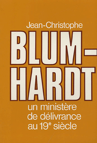 BLUMHARDT - UN MINISTERE DE DELIVRANCE AU 19EME SIECLE