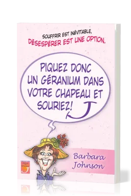 PIQUEZ DONC UN GERANIUM DANS VOTRE CHAPEAU ET SOURIEZ