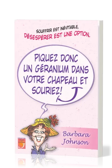 PIQUEZ DONC UN GERANIUM DANS VOTRE CHAPEAU ET SOURIEZ