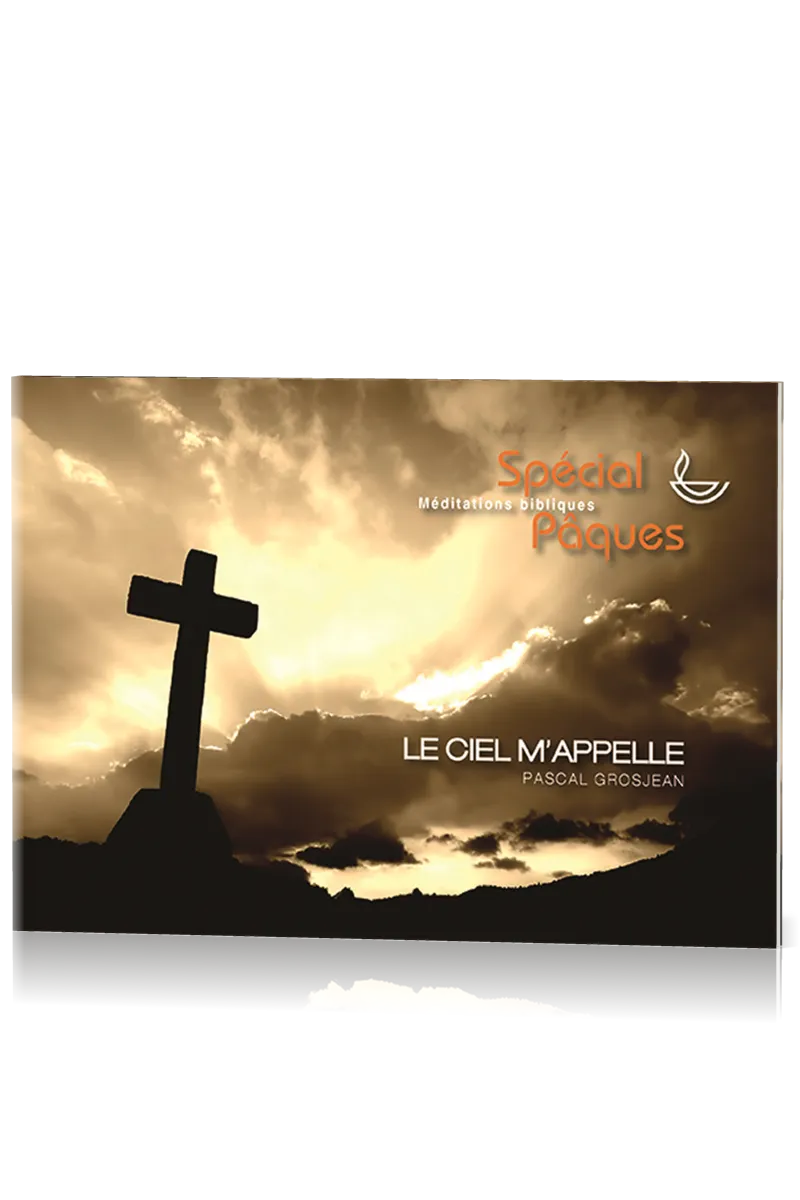 Ciel m'appelle (Le) - Méditations bibliques spécial Pâques