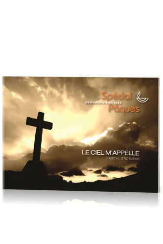 Ciel m'appelle (Le) - Méditations bibliques spécial Pâques