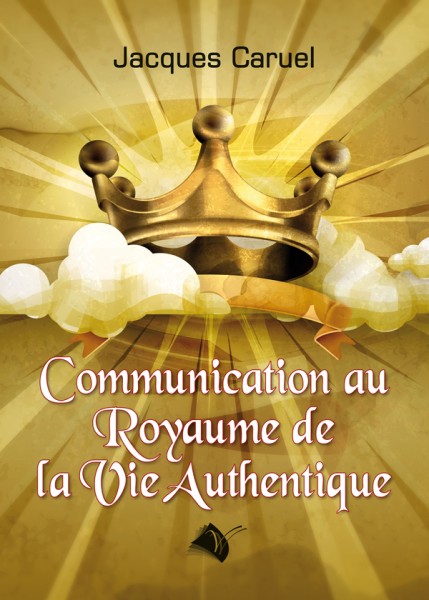 COMMUNICATION AU ROYAUME DE LA VIE AUTHENTIQUE