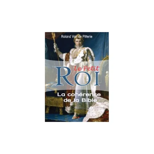 PETIT ROI (LE) - LA COHERANCE DE LA BIBLE