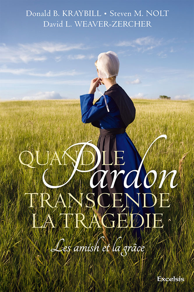 QUAND LE PARDON TRANSCENDE LA TRAGEDIE - LES AMISH ET LA GRACE