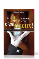 SERVIR DIEU C'EST BIEN,BIEN LE SERVIR  C'EST MIEUX
