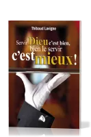 SERVIR DIEU C'EST BIEN,BIEN LE SERVIR  C'EST MIEUX