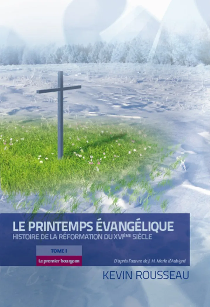 PRINTEMPS EVANGELIQUE (LE) - HISTOIRE DE LA REFORMATION DU XVI eme SIECLE