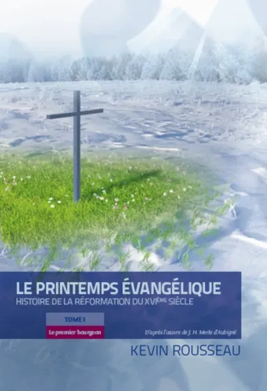 PRINTEMPS EVANGELIQUE (LE) - HISTOIRE DE LA REFORMATION DU XVI eme SIECLE