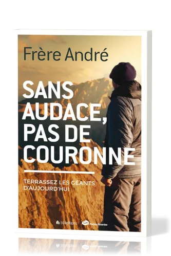 SANS AUDACE PAS DE COURONNE - TERRASSEZ LES GEANTS D'AUJOURD'HUI