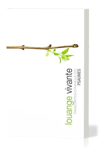 LOUANGE VIVANTE - TRANSCRIPTION DYNAMIQUE DES PSAUMES - BROCHE