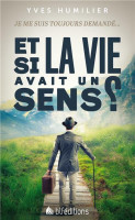 ET SI LA VIE AVAIT UN SENS ? - JE ME SUIS TOUJOURS DEMANDE...