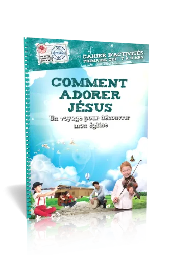COMMENT ADORER JESUS - CAHIER D'ACTIVITES 7/8 ANS