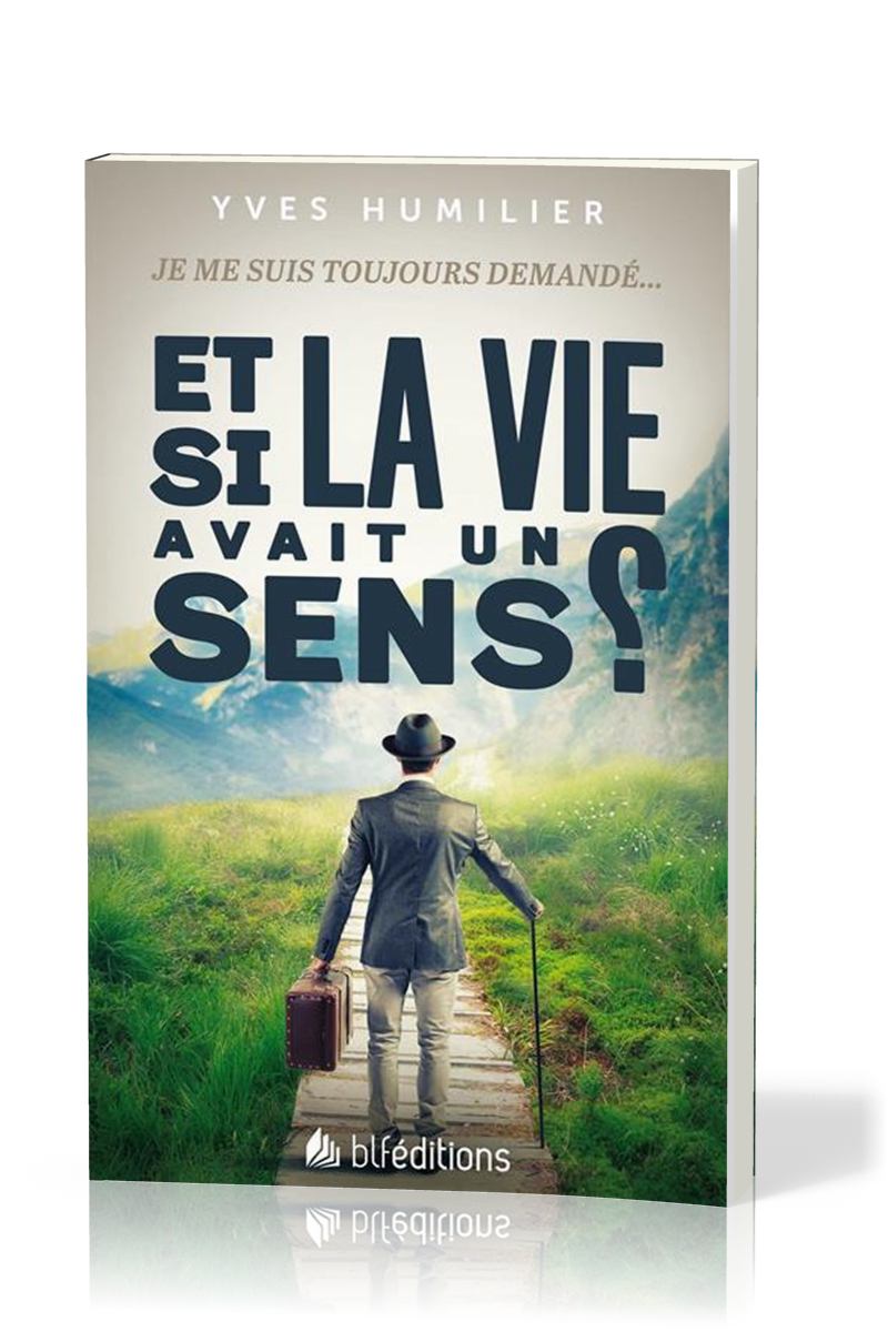 ET SI LA VIE AVAIT UN SENS ? - JE ME SUIS TOUJOURS DEMANDE...