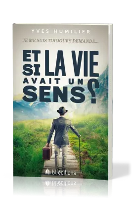 ET SI LA VIE AVAIT UN SENS ? - JE ME SUIS TOUJOURS DEMANDE...