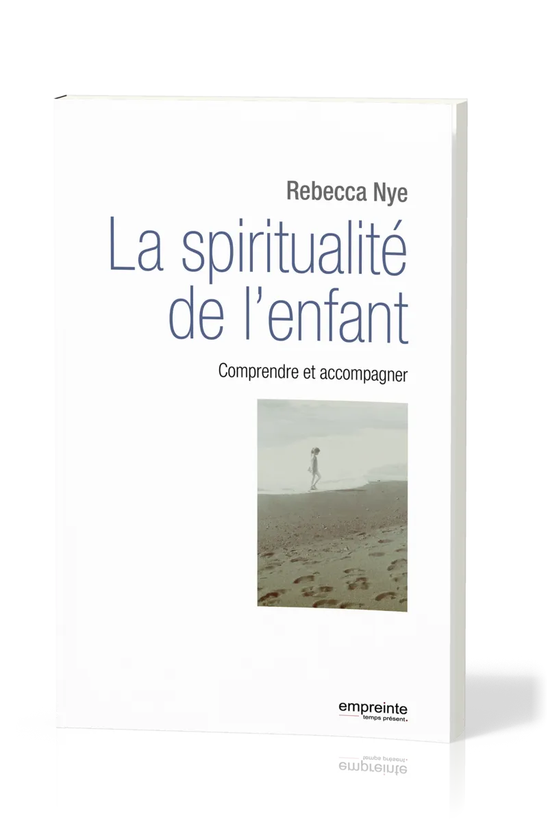 SPIRITUALITE DE L'ENFANT (LA) - COMPRENDRE ET ACCOMPAGNER