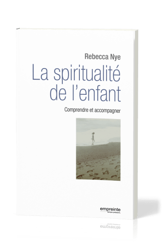 SPIRITUALITE DE L'ENFANT (LA) - COMPRENDRE ET ACCOMPAGNER