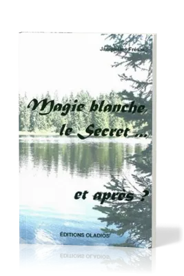 MAGIE BLANCHE, LE SECRET... ET APRES ?